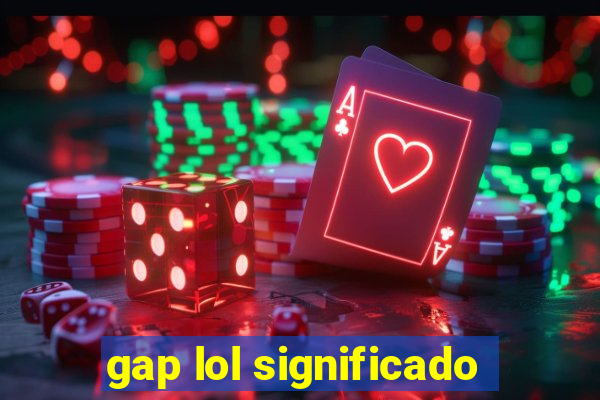 gap lol significado